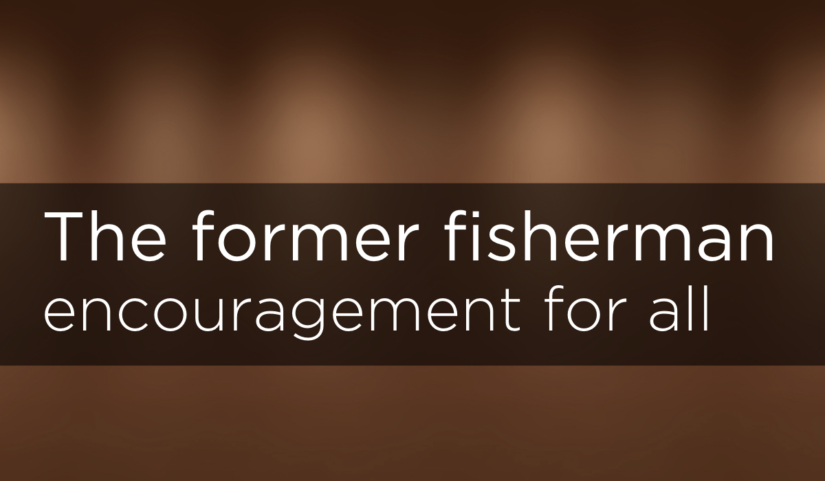 The former fisherman: encouragement for all